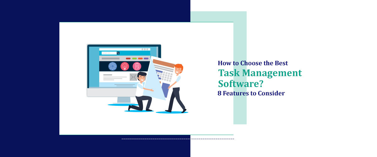 How to Choose the Best Task Management Software? 8 Features to Consider